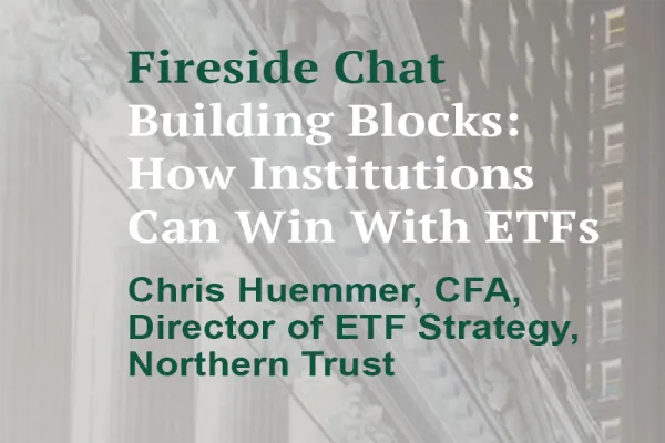 Fireside Chat banner with title "Building Blocks: How Institutions Can Win With ETFs" and speaker's name.